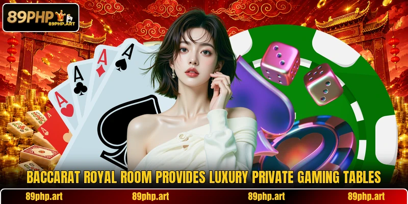 Baccarat Royal Room provides luxury private gaming tables