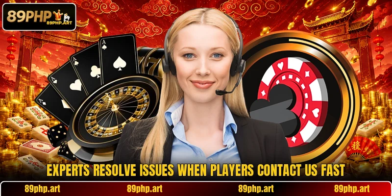Experts resolve issues when players contact us fast