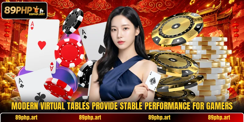 Modern virtual tables provide stable performance for gamers