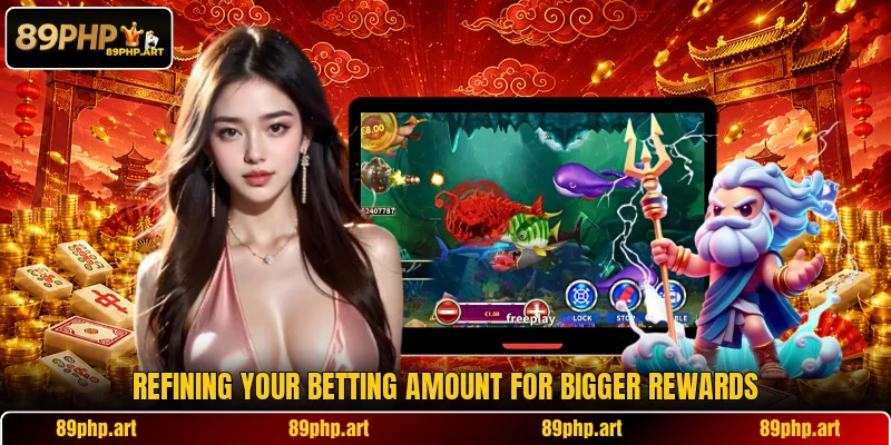 Refining your betting amount for bigger rewards