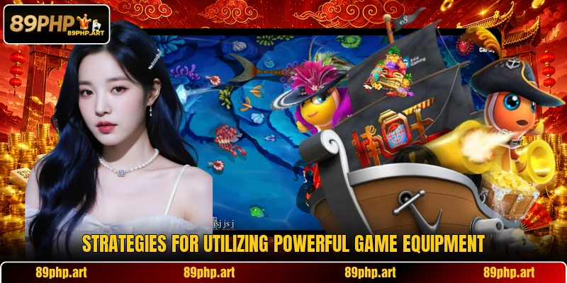 Strategies for utilizing powerful game equipment